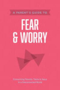 cover of the book A Parent’s Guide to Fear and Worry