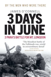 cover of the book Three Days In June: The Incredible Minute-by-Minute Oral History of 3 Para’s Deadly Falklands Battle