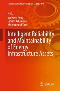 cover of the book Intelligent Reliability and Maintainability of Energy Infrastructure Assets: Approaches, Case Studies, Mathematical Modelling, ... in Systems, Decision and Control, 473)