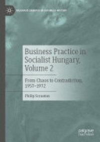 cover of the book Business Practice in Socialist Hungary, Volume 2: From Chaos to Contradiction, 1957–1972