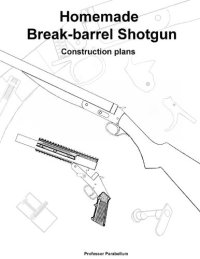 cover of the book Break-Barrel Shotgun Plans - Practical Scrap Metal Small Arms Volume 14