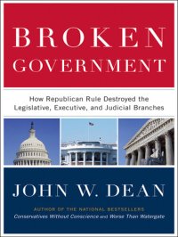 cover of the book Broken Government: How Republican Rule Destroyed the Legislative, Executive, and Judicial Branches