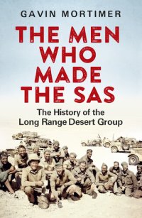 cover of the book The Men Who Made the SAS: The History of the Long Range Desert Group