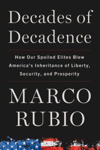 cover of the book Decades of Decadence: How Our Spoiled Elites Blew America's Inheritance of Liberty, Security, and Prosperity