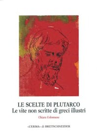 cover of the book Le scelte di Plutarco: le vite non scritte di Greci illustri