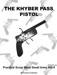 cover of the book The Khyber Pass Pistol - Practical Scrap Metal Small Arms Volume 4