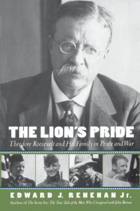 cover of the book The Lions Pride Theodore Roosevelt and His Family in Peace and War (Edward J. Renehan Jr.)