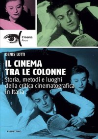 cover of the book Il cinema tra le colonne. Storia, metodi e luoghi della critica cinematografica in Italia