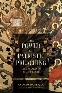 cover of the book The Power of Patristic Preaching: The Word in Our Flesh