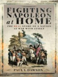 cover of the book Fighting Napoleon at Home: The Real Story of a Nation at War With Itself