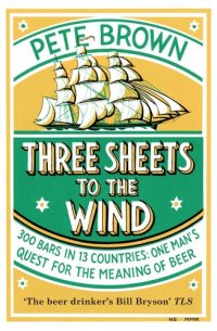 cover of the book Three Sheets to the Wind: One Man's Quest for the Meaning of Beer