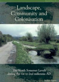 cover of the book Landscape, Community and Colonisation: The North Somerset Levels During the 1st to 2nd Millennia AD