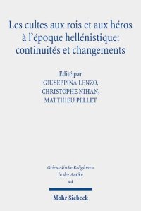 cover of the book Les cultes aux rois et aux héros à l'époque hellénistique: continuités et changements