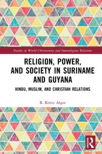 cover of the book Religion, Power, and Society in Suriname and Guyana: Hindu, Muslim, and Christian Relations