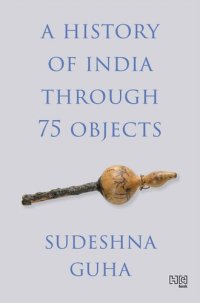 cover of the book A History of India through 75 Objects