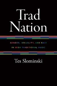 cover of the book Trad Nation: Gender, Sexuality, and Race in Irish Traditional Music