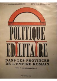 cover of the book La Politique édilitaire dans les provinces de l'Empire romain IIème-IVème siècles après J.-C.: actes du IIe colloque roumano-suisse, Berne, 12-19 septembre 1993