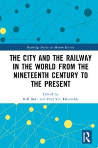 cover of the book The City and the Railway in the World from the Nineteenth Century to the Present