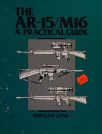 cover of the book The AR-15/M16: A Practical Guide