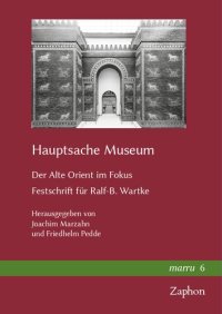 cover of the book Hauptsache Museum: Der Alte Orient Im Fokus. Festschrift Fur Ralf-B. Wartke