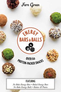 cover of the book Energy Bars and Balls: Over 60 Protein-Packed Snacks