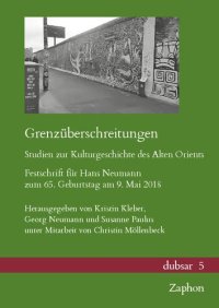 cover of the book Grenzuberschreitungen. Studien Zur Kulturgeschichte Des Alten Orients: Festschrift Fur Hans Neumann Zum 65. Geburtstag Am 9. Mai 2018 (Dubsar)