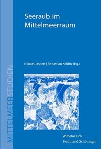 cover of the book Seeraub im Mittelmeerraum: Piraterie, Korsarentum und maritime Gewalt von der Antike bis zur Neuzeit