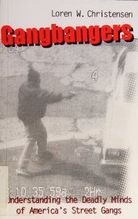 cover of the book Gangbangers: Understanding The Deadly Minds of Americas Street Gangs