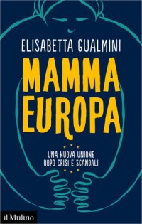 cover of the book Mamma Europa. Una nuova Unione dopo crisi e scandali