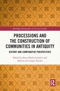 cover of the book Processions and the Construction of Communities in Antiquity: History and Comparative Perspectives (Routledge Monographs in Classical Studies)