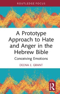 cover of the book A Prototype Approach to Hate and Anger in the Hebrew Bible: Conceiving Emotions