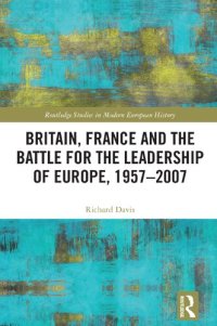 cover of the book Britain, France and the Battle for the Leadership of Europe, 1957-2007 (Routledge Studies in Modern European History)