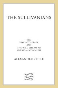 cover of the book The Sullivanians - Sex, Psychotherapy, and the Wild Life of an American Commune