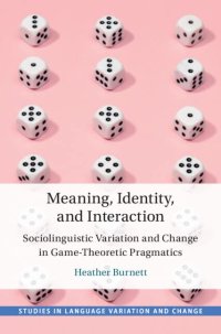 cover of the book Meaning, Identity, and Interaction: Sociolinguistic Variation and Change in Game-Theoretic Pragmatics