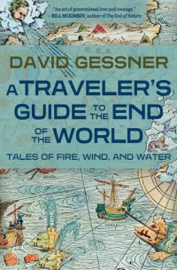 cover of the book A Traveler's Guide to the End of the World: Tales of Fire, Wind, and Water