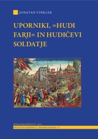 cover of the book Uporniki, "hudi farji" in hudičevi soldatje. Podobe iz evropskih in slovenskih imaginarijev 16. stoletja