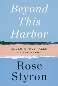 cover of the book Beyond This Harbor: Adventurous Tales of the Heart