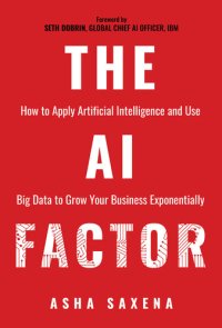 cover of the book The AI Factor: How to Apply Artificial Intelligence and Use Big Data to Grow Your Business Exponentially