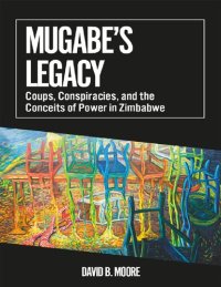 cover of the book Mugabe's Legacy: Coups, Conspiracies, and the Conceits of Power in Zimbabwe