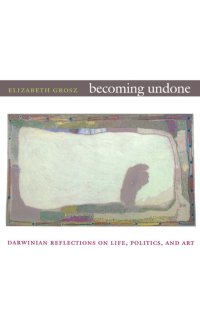 cover of the book Becoming Undone: Darwinian Reflections on Life, Politics, and Art