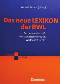 cover of the book Das neue Lexikon der BWL: Betriebswirtschaft - Wirtschaftsinformatik - Wirtschaftsrecht