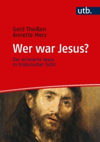 cover of the book Wer war Jesus?: Der erinnerte Jesus in historischer Sicht. Ein Lehrbuch