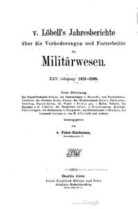 cover of the book V. Löbell's Jahresberichte über die Veränderungen und Fortschritte im Militärwesen : Das Militärwesen in seiner Entwicklung während der 25 Jahre 1874-1898 als Jubiläumsband