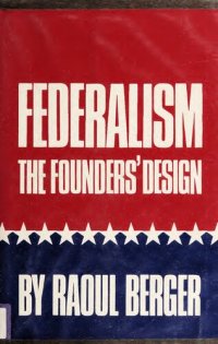 cover of the book Federalism: The Founders' Design