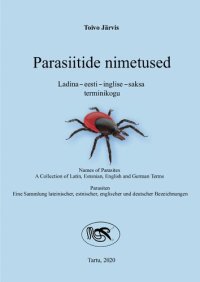 cover of the book Parasiitide nimetused Ladina - eesti - inglise - saksa terminikogu = Names of Parasites А Collection of Latin, Estonian, English and German Terms = Parasiten Eine Sammlung lateinischer, estnischer, englischer und deutscher Bezeichnungen