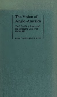 cover of the book The Vision of Anglo-America: The US-UK Alliance and the Emerging Cold War, 1943–1946