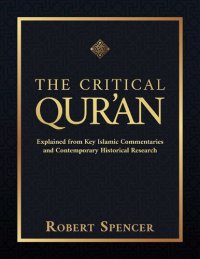 cover of the book The Critical Qur'an: Explained from Key Islamic Commentaries and Contemporary Historical Research