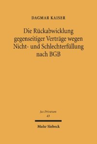 cover of the book Die Rückabwicklung gegenseitiger Verträge wegen Nicht- und Schlechterfüllung nach BGB: Rücktritts-, Bereicherungs- und Schadensersatzrecht