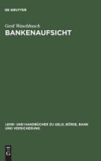 cover of the book Bankenaufsicht : Die Überwachung der Kreditinstitute und Finanzdienstleistungsinstitute nach dem Gesetz über das Kreditwesen