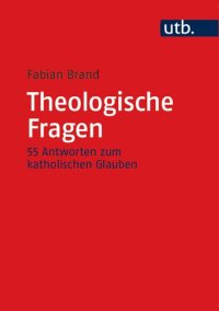 cover of the book Theologische Fragen: 55 Antworten zum katholischen Glauben